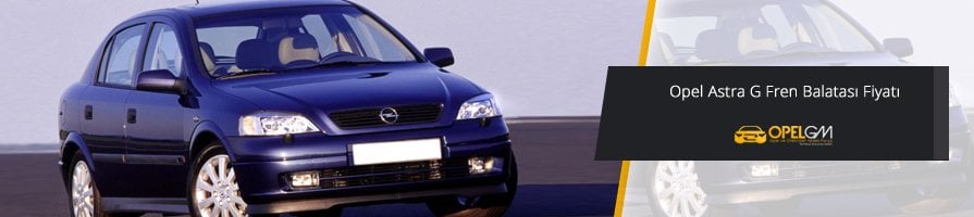 Opel Astra G Fren Balatası Fiyatı