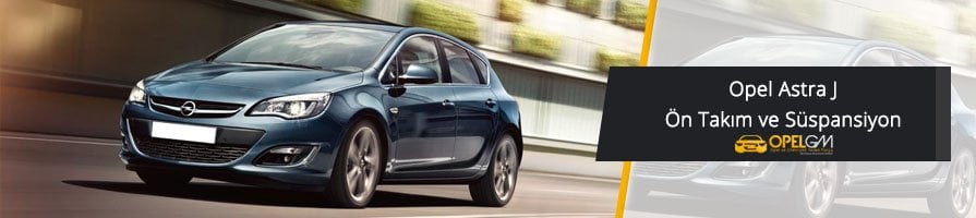 Opel Astra J Ön Takım ve Süspansiyon